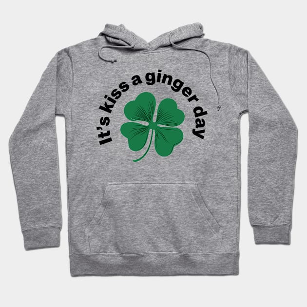 Kiss a Ginger Day - Saint Patricks Day Green Irish Shamrock Hoodie by CottonGarb